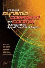 Enhancing Dynamic Command and Control of Air Operations Against Time Critical Targets - Myron Hura, Gary McLeod, Richard Mesic, Philip Sauer