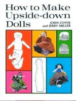 How to Make Upside-Down Dolls - John Coyne, Jeremy Miller