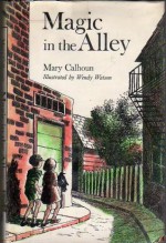 Magic in the Alley - Mary Calhoun, Wendy Watson