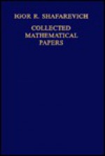 Collected Mathematical Papers - Igor R. Shafarevich