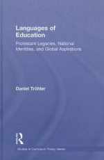 Languages of Education: Protestant Legacies, National Identities, and Global Aspirations - Daniel Tröhler