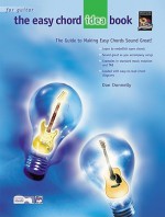 The Easy Chord Idea Book: The Guide to Making Easy Chords Sound Great! - Dan Donnelly