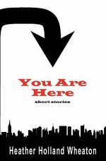 You Are Here - Heather Holland Wheaton