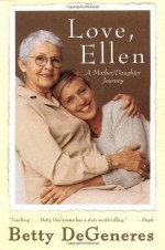 Love, Ellen: A Mother/Daughter Journey - Betty DeGeneres