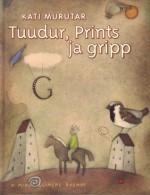 Tuudur, Prints ja gripp - Kati Murutar, Jüri Mildeberg