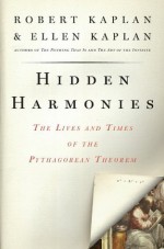 Hidden Harmonies: The Lives and Times of the Pythagorean Theorem - Ellen Kaplan, Robert Kaplan