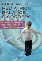 Manual of Pediatric Balance Disorders - Robert O'Reilly