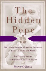 The Hidden Pope: The Untold Story of a Lifelong Friendship That Is Changing the Relationship Between Catholics and Jews - The Personal Journey of John Paul II and Jerzy Kluger - Darcy O'Brien