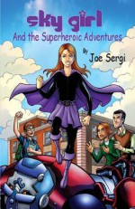 Sky Girl and the Superheroic Adventures - Joe Sergi