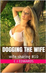 Dogging the Wife (Wife Sharing) - Charlotte Edwards