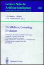 Parallelism, Learning, Evolution: Workshop on Evolutionary Models and Strategies, Neubiberg, Germany, March 10-11, 1989. Workshop on Parallel Processi - J. Becker, I. Eisele