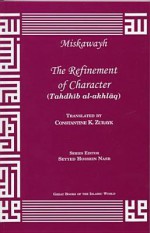 Refinement of Character - Ibn Miskawayh, Seyyed Hossein Nasr, Constantine K. Zurayk