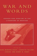 War and Words: Horror and Heroism in the Literature of Warfare - Merry G. Perry, Lagretta Tallent Lenker