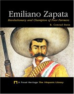 Emiliano Zapata: Revolutionary and Champion of Poor Farmers - R. Conrad Stein