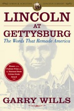 Lincoln at Gettysburg: The Words That Remade America - Garry Wills