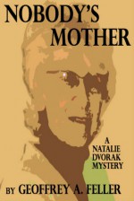 Nobody's Mother (Natalie Dvorak Mysteries #5) - Geoffrey Feller