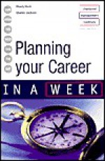 Planning Your Career in a Week - Wendy Hirsh, Charles Jackson