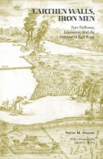 Earthen Walls Earthen Walls, Iron Men: Fort DeRussy, Louisiana, and the Defense of Red River - Steven M. Mayeux, Edwin C. Bearss