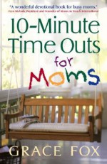 10-Minute Time Outs for Moms - Grace Fox