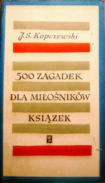 500 zagadek dla miłośników książek - Jan Stanisław Kopczewski