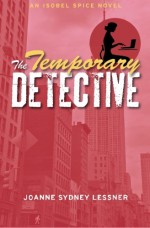 The Temporary Detective: An Isobel Spice Novel (Volume 1) - Joanne Sydney Lessner