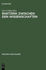 Rhetorik Zwischen Den Wissenschaften - Gert Ueding