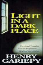 Light in a Dark Place: Devotional Thoughts from the Prophets to Brighten Your Journey - Henry Gariepy