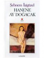 Hanene Ay Doğacak - Şebnem İşigüzel