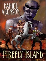 Firefly Island, an Epic Fantasy - Daniel Arenson