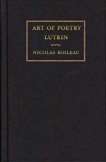 Art Of Poetry And Lutrin: Nicolas Boileau - Nicolas Boileau, John Dryden, John Ozell