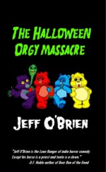 The Halloween Orgy Massacre - Jeff O'Brien