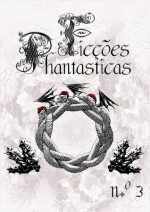 Ficções Phantasticas 3 - Álvaro de Sousa Holstein, Marcelina Gama Leandro, Rui Alex, Ricardo Dias, Rui Leite, David Librini, João Rogaciano, João Ventura