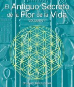 El Secreto Ancestral de la Flor de la Vida, Volumen I - Drunvalo Melchizedek