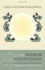 The Mirror of Mindfulness, Updated Edition: The Cycle of the Four Bardos - Tsele Natsok Rangdrol