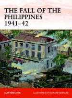 The Philippines 1941-42 - Clayton Chun, Howard Gerrard