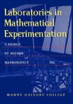 Laboratories in Mathematical Experimentation - Donal, O'Shea, Margaret A. Robinson, Mark Peterson, Harriet Pollatsek, Giuliana Davidoff, Alan Durfee, Janice Gifford, J.W. Bruce, Lester Senechal