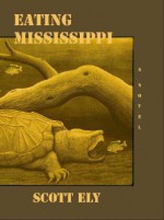 Eating Mississippi - Scott Ely