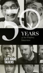 The Playboy Interview: Late-Night Talkers - Playboy, Dick Cavett, Tom Snyder, David Letterman, Joan Rivers The Cast of SNL, Jay Leno, Bill Maher, Jon Stewart, Jimmy Kimmel, Conan O'Brien, Craig Ferguson Garry Shandling