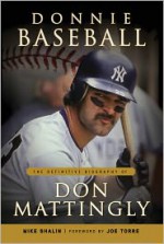 Donnie Baseball: The Definitive Biography of Don Mattingly - Mike Shalin, Joe Torre