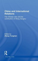 China and International Relations: The Chinese View and the Contribution of Wang Gungwu - Zheng Yongnian