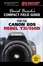 David Busch's Compact Field Guide for the Canon EOS Rebel T2i/550D - David D. Busch