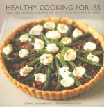 Healthy Cooking for IBS: 100 Delicious Recipes to Keep You Symptom-Free - Sophie Braimbridge, Erica Jankovich