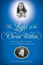 The Light of the Christ Within: Inspired Talks by Reverand John Laurence, a Direct Disciple of Paramhansa Yogananda - John Laurence