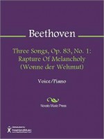 Three Songs, Op. 83, No. 1: Rapture Of Melancholy (Wonne der Wehmut) - Ludwig van Beethoven