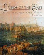 Lords Of The East: The East India Company And Its Ships (1600 1874) - Jean Sutton