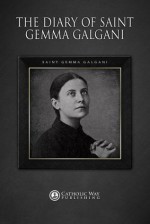 The Diary of Saint Gemma Galgani - Saint Gemma Galgani, Catholic Way Publishing