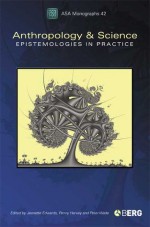 Anthropology and Science: Epistemologies in Practice - Jeanette Edwards, Peter Wade, Penny Harvey