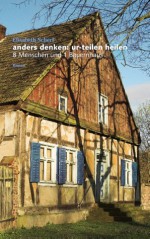 anders denken: ur-teilen heilen: 8 Menschen und 1 Bauernhaus - Elisabeth Scherf