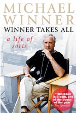 Winner Takes All: A Life of Sorts - Michael Winner