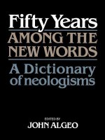 Fifty Years Among the New Words: A Dictionary of Neologisms 1941 1991 - John Algeo